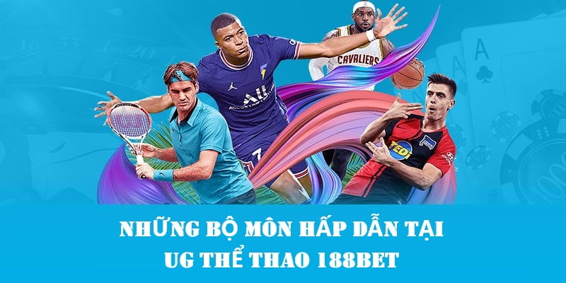 Những bộ môn hấp dẫn tại UG thể thao 188BET