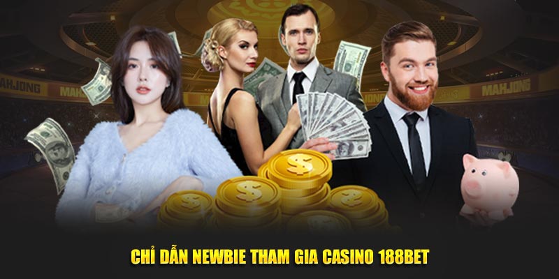 Chỉ dẫn newbie tham gia casino 188BET