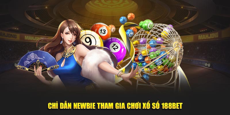 Chỉ dẫn newbie tham gia chơi xổ số 188BET