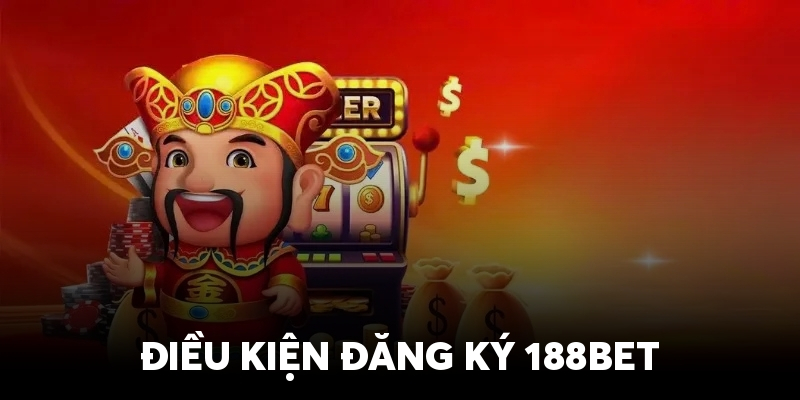 Điều kiện đối với người chơi đăng ký tài khoản tại 188Bet