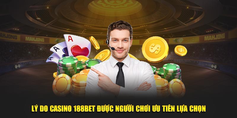 Các yếu tố khiến casino 188BET trở thành lựa chọn của người chơi