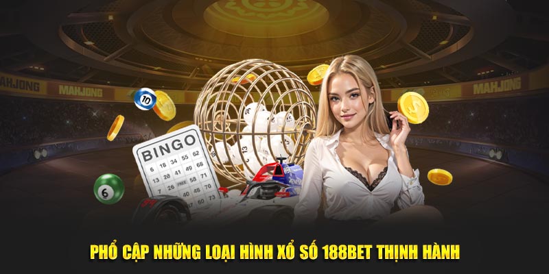 Phổ cập những loại hình xổ số 188BET thịnh hành