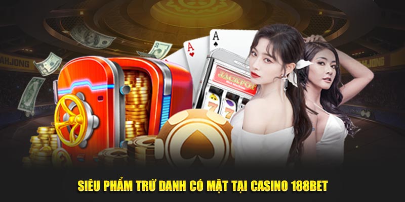 Siêu phẩm trứ danh có mặt tại casino 188BET